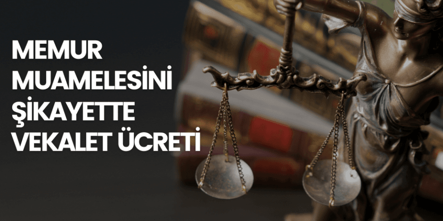 cra memur işlemini şikayette karşı vekalet ücreti çıkar mı, memur muamelesini şikayet vekalet ücretine hükmedilir mi? Emsal karar. Karşı vekalet çıkar mı, karşı vekalete hükmediliyor mu?